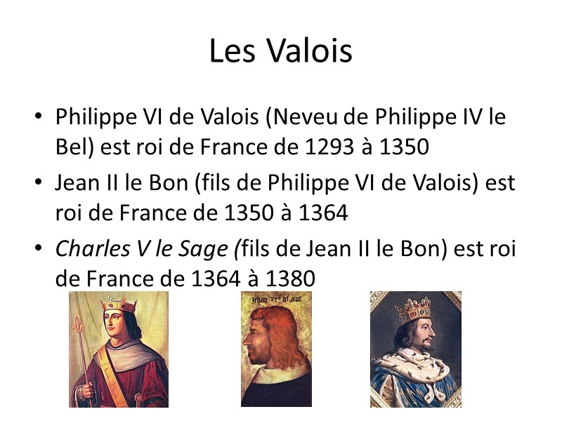 Les Valois Philippe VI de Valois (Neveu de Philippe IV le Bel) est roi